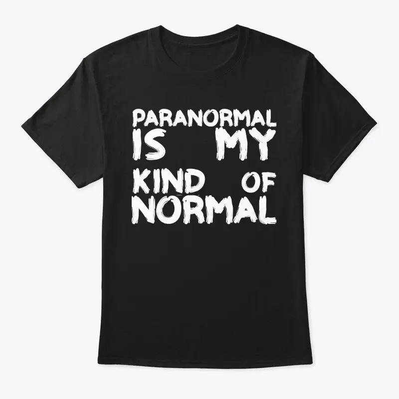 Paranormal Is My Kind Of Normal T Shirt